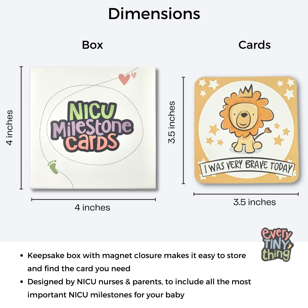 dimensions of NICU milestone cards box 4 inches by 4 incheswith text: keepsake box with magnet closure makes it easy to store and find the card you need. Designed by NICU nurses and parents to include all the most important NICU milestones for your baby. With Every tiny thing logo overlaid.