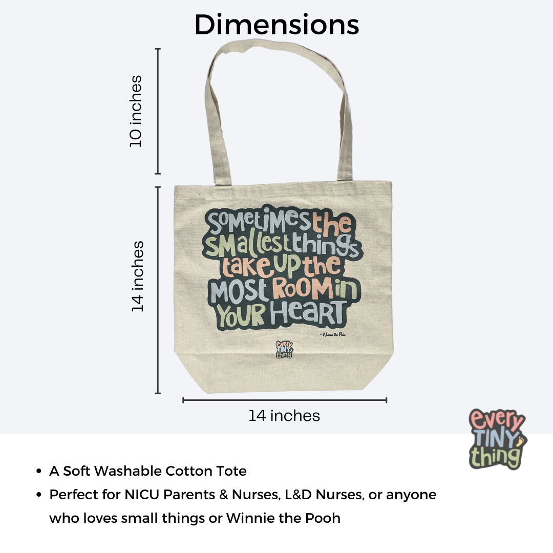 sometimes the smallest things take up the most room in your heart saying printed on natural canvas tote with dimensions with text: "a soft washable cotton tote. perfect for nicu parents and nurses, L&D nurses, or anyone who loves small things or winnie the pooh" with every tiny thing preemie baby store logo overlaid